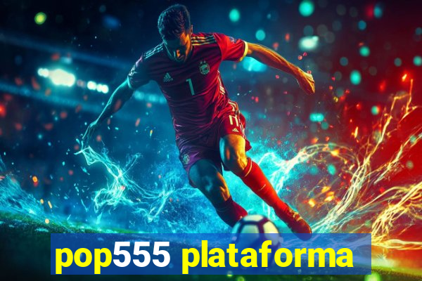 pop555 plataforma